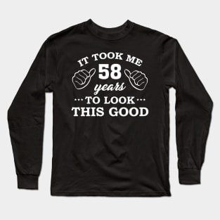 Birthday It Took 58 Years To Look This Good Funny Long Sleeve T-Shirt